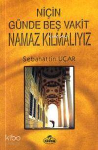 Niçin Günde Beş Vakit Namaz Kılmalıyız? - 2