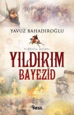Niğbolu Aslanı Yıldırım Bayezid - 1