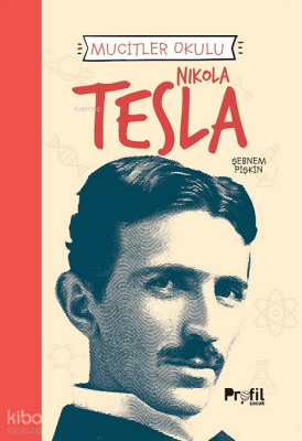 Nikola Tesla - Mucitler Okulu - Profil Yayıncılık