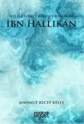 Nil ile Fıratı Kavuşturan Alim İbn Hallikan - 1