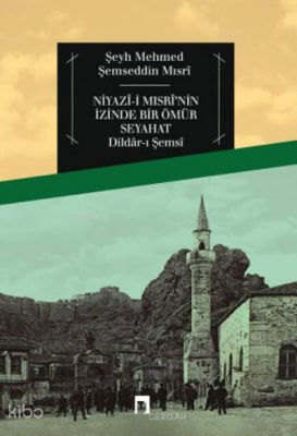 Niyazi Mısrinin İzinde Bir Ömür Seyahat ( 20 ) - Dergah Yayınları