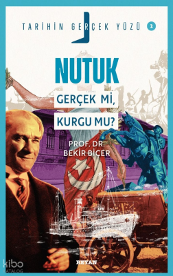 Nutuk Gerçek mi, Kurgu mu?Tarihin Gerçek Yüzü - 2 - Beyan Yayınları