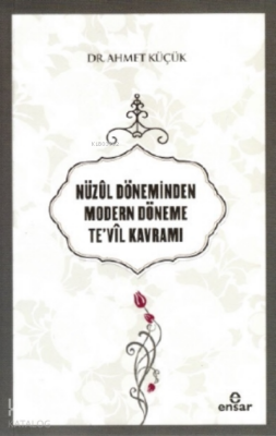 Nüzûl Döneminden Modern Döneme Te’vil Kavramı - Ensar Neşriyat
