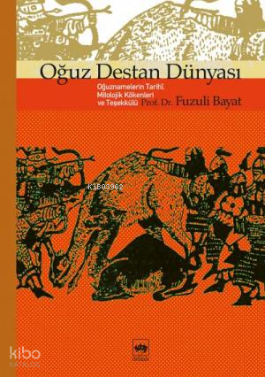 Oğuz Destan Dünyası Oğuznamelerin Tarihî, Mitolojik Kökenleri ve Teşekkülü - 1