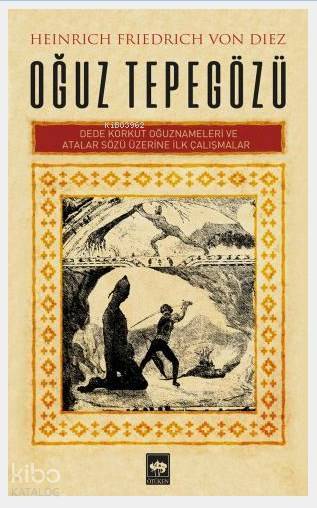 Oğuz Tepegözü - Heinrich Friedrich Von Diez Dede Korkut Oğuznameleri ve Atalar Sözü Üzerine İlk Çalışmalar - 1