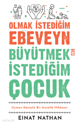 Olmak İstediğim Ebeveyn Büyütmek İstediğim ÇocukUzman Gözüyle Bir Annelik Hikâyesi - 1