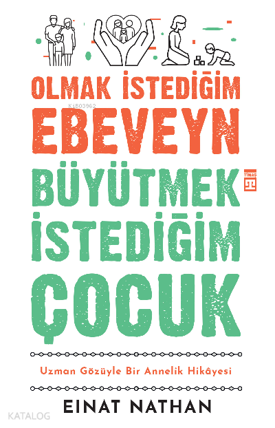 Olmak İstediğim Ebeveyn Büyütmek İstediğim ÇocukUzman Gözüyle Bir Annelik Hikâyesi - 1