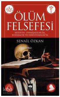 Ölüm Felsefesi Mısırda, Upanişadlarda, Budizmde ve Hıristiyanlıkta - 1
