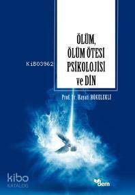 Ölüm, Ölüm Ötesi Psikolojisi ve Din - 2
