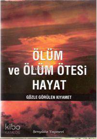 Ölüm ve Ölüm Ötesi Hayat Gözle Görülen Kıyamet - 1