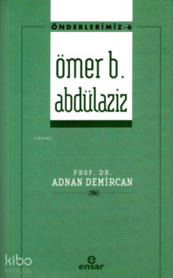 Ömer B. Abdülaziz - Önderlerimiz 6 - Ensar Neşriyat