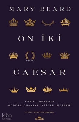 On İki Caesar - Antik Dünyadan Modern Dünyaya İktidar İmgeleri - Kronik Kitap