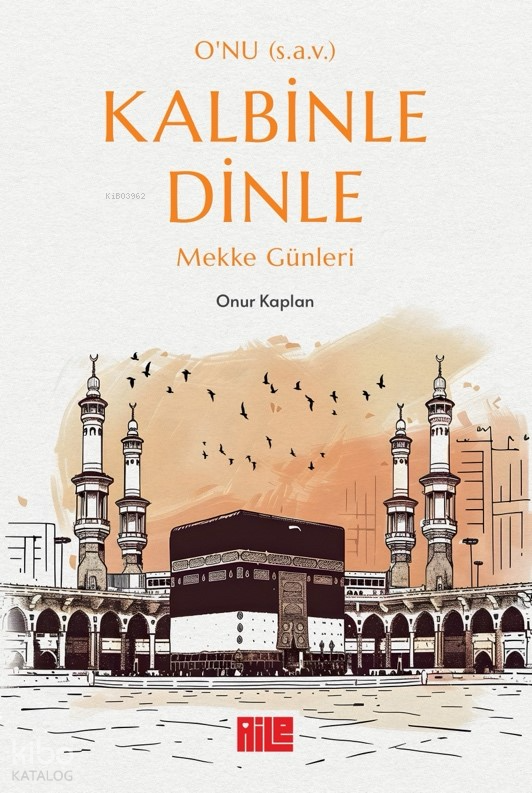 O’nu (s.a.v.) Kalbinle Dinle Mekke Günleri - 1