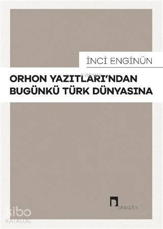 Orhon Yazıtlarından Bugünkü Türk Dünyasına - 1