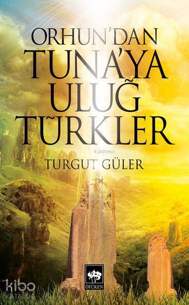 Orhundan Tunaya Uluğ Türkler - 1