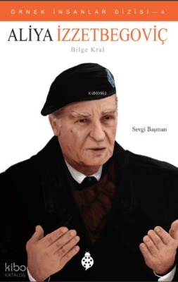 Örnek İnsanlar Dizisi - 4 Aliya İzzetBegoviç (Bilge Kral) - Uğurböceği Yayınları