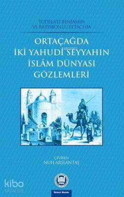 Orta Çağda İki Yahudi Seyyahın İslam Dünyası Gözlemleri - 1