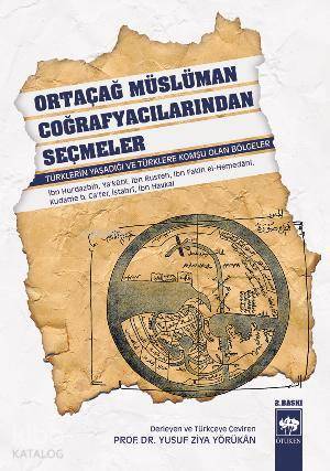 Ortaçağ Müslüman Coğrafyacılarından Seçmeler Türklerin Yaşadığı ve Türklere Komşu Olan Bölgeler - 1