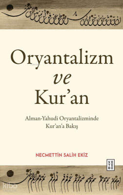 Oryantalizm ve Kur’anAlman-Yahudi Oryantalizminde Kur’an’a Bakış - Ketebe Yayınları (1)