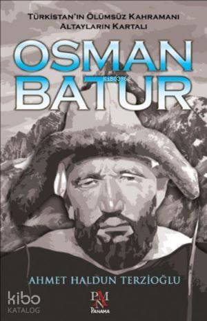 Osman Batur - Türkistanın Ölümsüz Kahramanı Altayların Kartalı - 1