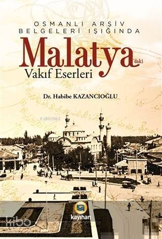 Osmanlı Arşiv Belgeleri Işığında Malatyadaki Vakıf Eserleri - 1