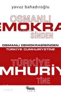 Osmanlı Demokrasisinden Türkiye Cumhuriyetine - 1