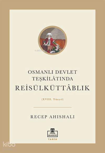 Osmanlı Devlet Teşkilâtında Reisülküttablık - 1