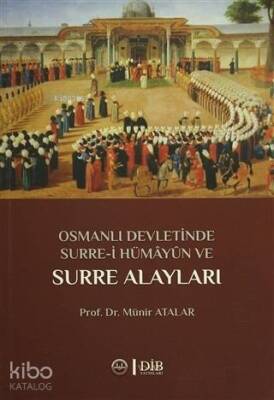Osmanlı Devletinde Surre-i Hümayun ve Surre Alayları - Diyanet İşleri Başkanlığı