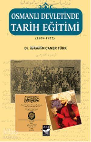 Osmanlı Devletinde Tarih Eğitimi (1839 - 1922) - 2