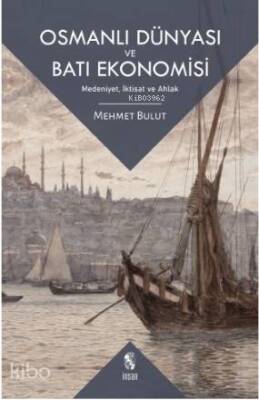 Osmanlı Dünyası ve Batı Ekonomisi Medeniyet, İktisat ve Ahlak - 1