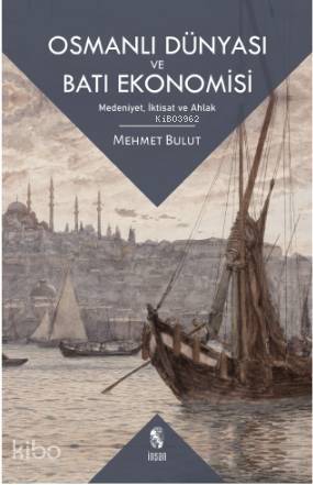 Osmanlı Dünyası ve Batı Ekonomisi Medeniyet, İktisat ve Ahlak - 1