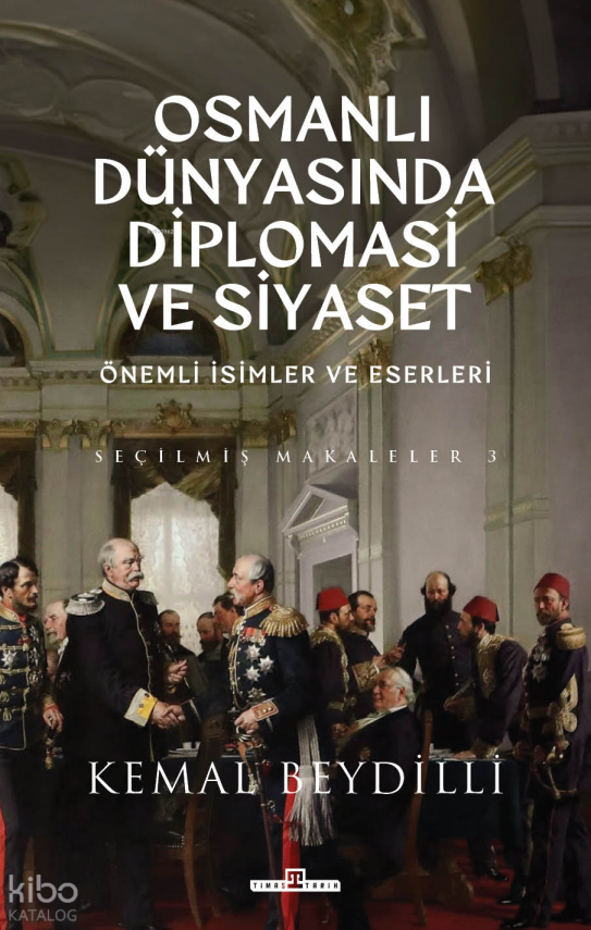 Osmanlı Dünyasında Diplomasi ve Siyaset (Ciltli)Önemli İsimler ve Eserleri - Seçilmiş Makaleler 3 - 1