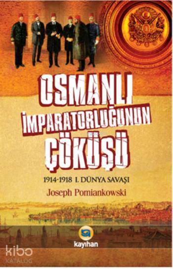 Osmanlı İmparatorluğunun Çöküşü 1914-1918 1. Dünya Savaşı - 1
