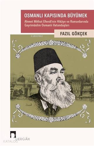 Osmanlı Kapısında Büyümek Ahmet Mithat Efendinin Hikaye ve Romanlarında Gayrimüslim Osmanlı Vatandaşları - 1