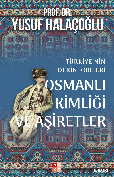 Osmanlı Kimliği ve Aşiretler Türkiyenin Derin Kökleri - 1