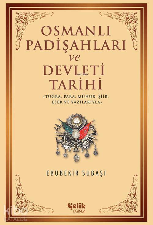 Osmanlı Padişahları ve Devleti Tarihi Tuğra, Para, Mühür, Şiir, Eser ve Yazılarıyla - 1