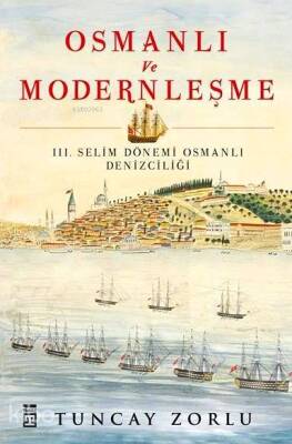 Osmanlı ve Modernleşme III. Selim Dönemi Osmanlı Denizciliği - 1