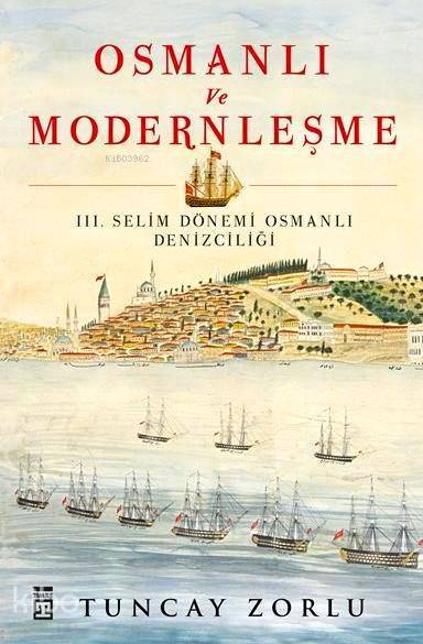 Osmanlı ve Modernleşme III. Selim Dönemi Osmanlı Denizciliği - 1