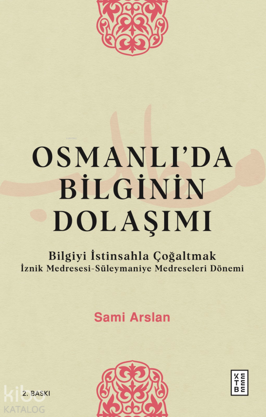 Osmanlıda Bilginin Dolaşımı Bilgiyi İstinsahla Çoğaltmak - 1