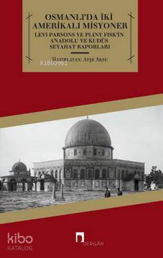 Osmanlıda İki Amerikalı Misyoner Levi Parsons ve Pliny Fiskin Anadolu ve Kudüs Seyahat Raporları - 2