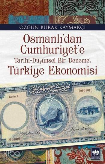 Osmanlıdan Cumhuriyete Tarihi-Düşünsel Bir Deneme Türkiye Ekonomisi - 1