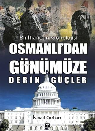 Osmanlıdan Günümüze Derin Güçler Bir İhanetin Kronolojisi - 1