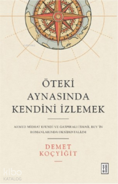 Öteki Aynasında Kendini İzlemekAhmed Midhat Efendi ve Gaspıralı İsmail Bey’in Romanlarında Oksidentalizm - 2