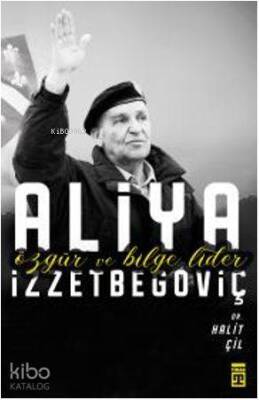 Özgür ve Bilge Lider Aliya İzzetbegoviç - 2