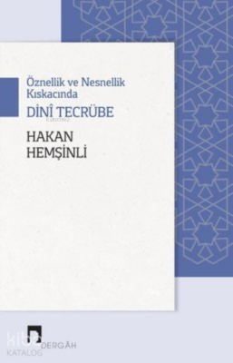 Öznellik ve Nesnellik Kıskacında Dini Tecrübe - 2