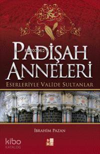 Padişah Anneleri Eserleriyle Valide Sultanlar - 1