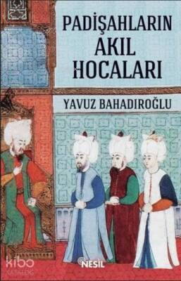 Padişahların Akıl Hocaları - Nesil Yayınları