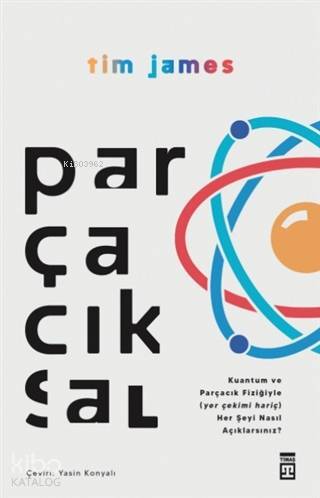 Parçacıksal - Kuantum ve Parçacık Fiziğiyle Nasıl (Yer Çekimi Hariç) Her Şeyi Açıklarsınız? - 2