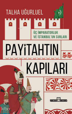 Payitahtın Kapıları - Üç İmparatorluk ve İstanbulun Surları - 1