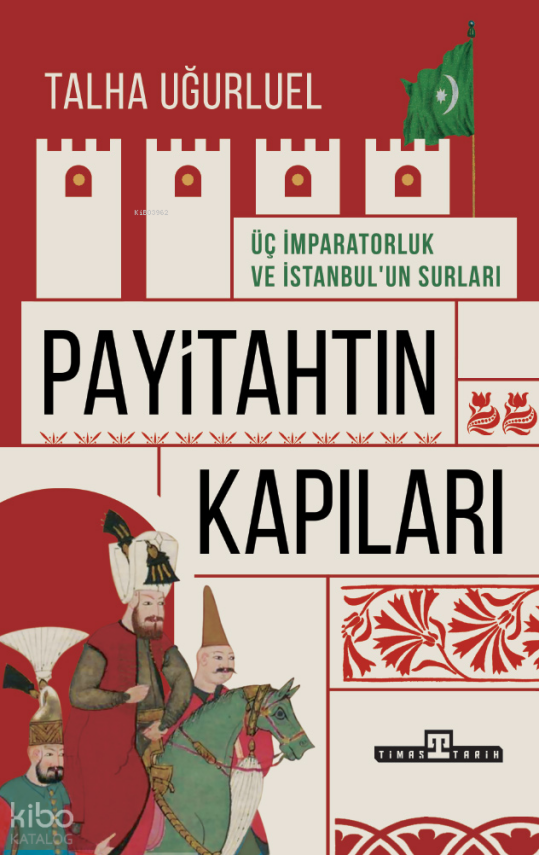 Payitahtın Kapıları - Üç İmparatorluk ve İstanbulun Surları - 1